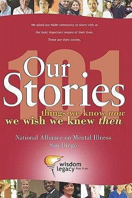 Our Stories - 101 things we know now we wish we knew then: National Alliance on Mental Illness - San Diego by Burrill, David P.