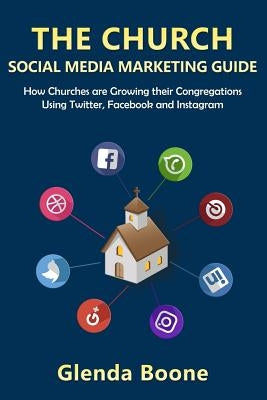 The Church Social Media Marketing Guide by Boone, Glenda