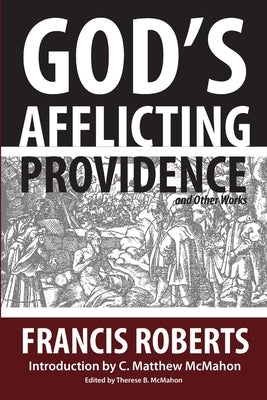 God's Afflicting Providence, and Other Works by McMahon, C. Matthew