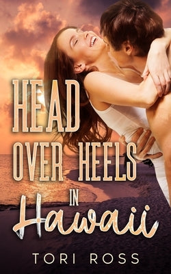 Head Over Heels in Hawaii by Ross, Tori