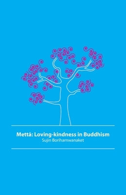 Mettā: Loving-kindness in Buddhism by Boriharnwanaket, Sujin