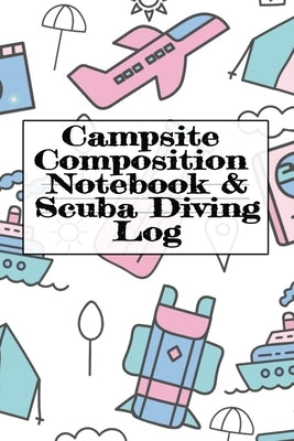 Campsite Composition Notebook & Scuba Diving Log: Camping Notepad & Underwater Diving DiveTracker - Camper & Caravan Travel Journey & Road Trip Writin by Woodland, Tanner