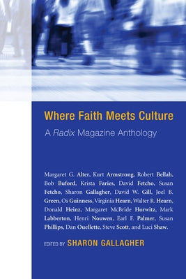 Where Faith Meets Culture: A Radix Magazine Anthology by Bellah, Robert