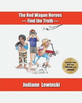 The Red Wagon Heroes - Find the Truth by Lewinski, Judiann