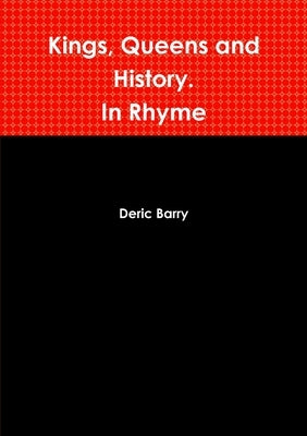 Kings, Queens and History. In Rhyme by Barry, Deric