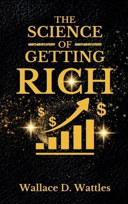The Science of Getting Rich by D. Wattles, Wallace