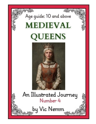 Medieval Queens (An illustrated History) by Nemm, Vic