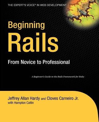 Beginning Rails: From Novice to Professional by Carneiro Jr, Cloves