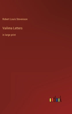 Vailima Letters: in large print by Stevenson, Robert Louis
