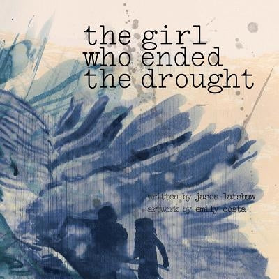 The Girl Who Ended The Drought by Latshaw, J. S.