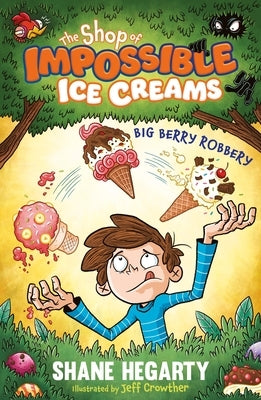 The Shop of Impossible Ice Creams: Big Berry Robbery: Book 2 by Hegarty, Shane