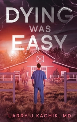Dying Was Easy by Kachik, Larry J.
