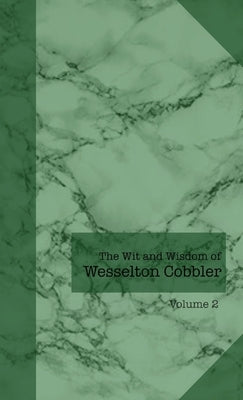 The Wit and Wisdom of Wesselton Cobbler: Volume 2 by Cobbler, Wesselton