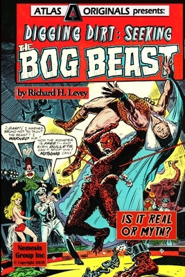 Digging Dirt: Seeking the Bog Beast by Levey, Richard H.
