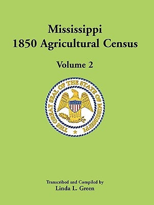 Mississippi 1850 Agricultural Census, Volume 2 by Green, Linda L.