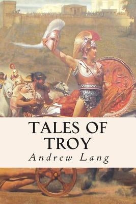 Tales of Troy by Lang, Andrew