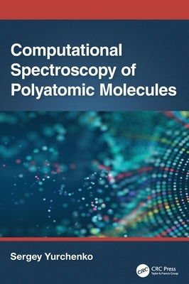 Computational Spectroscopy of Polyatomic Molecules by Yurchenko, Sergey