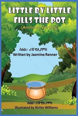 Little by Little Fills the Pot (Amharic Version): ቀስ በቀስ ገንቦዋ ትሞላለች by Renner, Jasmine