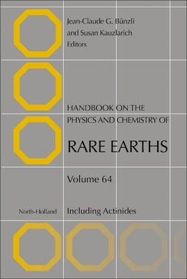 Handbook on the Physics and Chemistry of Rare Earths: Including Actinides Volume 64 by Bunzli, Jean-Claude G.