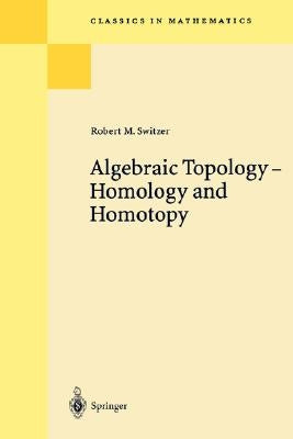 Algebraic Topology - Homotopy and Homology by Switzer, Robert M.