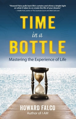 Time in a Bottle: Mastering the Experience of Life by Falco, Howard