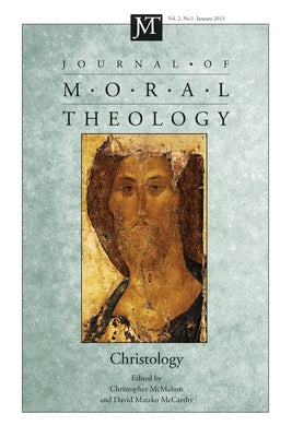 Journal of Moral Theology, Volume 2, Number 1: Christology by McMahon, Christopher