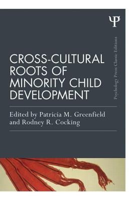 Cross-Cultural Roots of Minority Child Development by Greenfield, Patricia M.