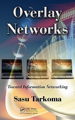 Overlay Networks: Toward Information Networking by Tarkoma, Sasu