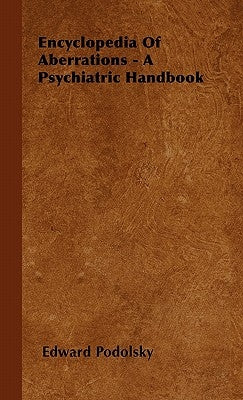 Encyclopedia Of Aberrations - A Psychiatric Handbook by Podolsky, Edward