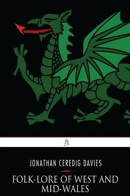 Folk-Lore of West and Mid-Wales by Davies, Jonathan Ceredig