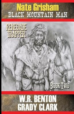 Nate Grisham 2: Renegade Trapper by Benton, W. R.