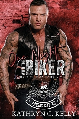One Night With The Biker: Royal Bastards MC - Kansas City, KS by Kelly, Kathryn C.