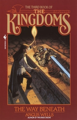 The Way Beneath: Kingdoms, Book 3 by Wells, Angus