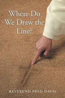 Where Do We Draw the Line? by Davis, Reverend Fred