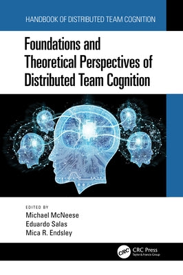 Foundations and Theoretical Perspectives of Distributed Team Cognition by McNeese, Michael