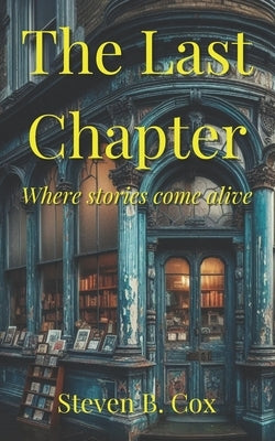 The Last Chapter: Where stories come alive by Cox, Steven B.