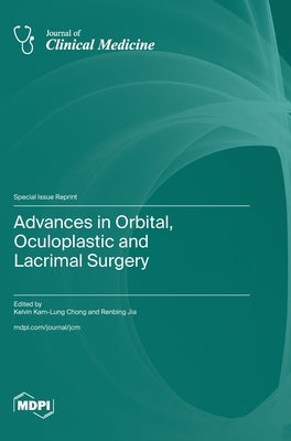 Advances in Orbital, Oculoplastic and Lacrimal Surgery by Chong, Kelvin Kam-Lung