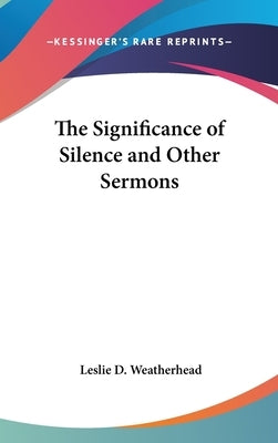 The Significance of Silence and Other Sermons by Weatherhead, Leslie D.