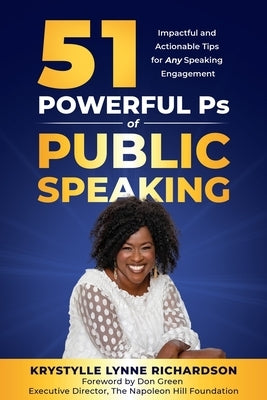 51 Powerful Ps of Public Speaking: Impactful and Actionable Tips for Any Speaking Engagement by Richardson, Krystylle Lynne