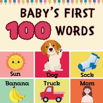 Baby's First 100 Words: Fun and Easy 100 Essential First Words for Babies and Toddlers by Chang, Charlotte