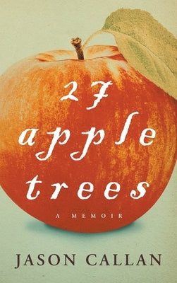 27 Apple Trees: A Memoir by Callan, Jason