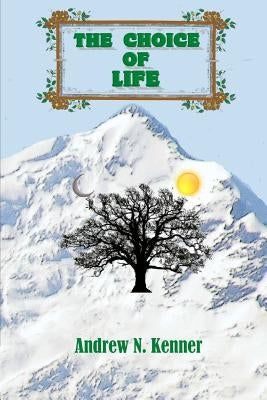 The Choice of Life by Kenner, Andrew