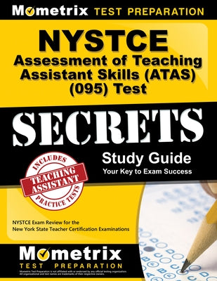 NYSTCE Assessment of Teaching Assistant Skills (Atas) (095) Test Secrets Study Guide: NYSTCE Exam Review for the New York State Teacher Certification by Nystce Exam Secrets Test Prep