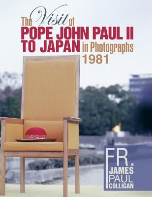 The Visit of Pope John Paul II to Japan in Photographs 1981 by Colligan, James Paul