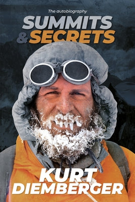 Summits and Secrets: The Kurt Diemberger Autobiography by Diemberger, Kurt