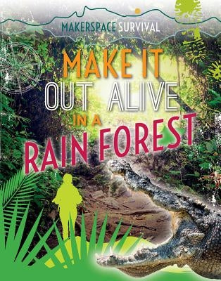 Make It Out Alive in a Rain Forest by Martin, Claudia