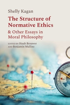 The Structure of Normative Ethics: & Other Essays in Moral Philosophy by Kagan, Shelly