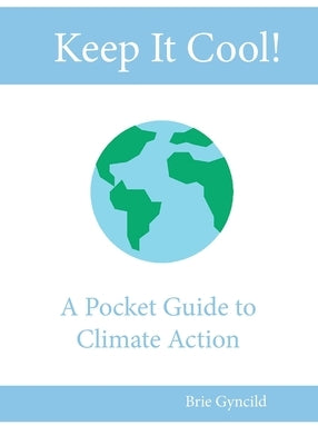 Keep It Cool!: A Pocket Guide to Climate Action by Gyncild