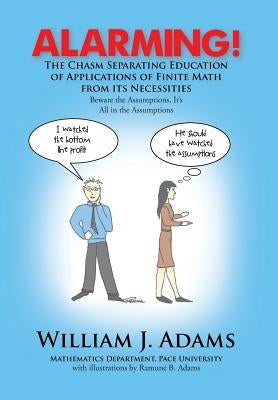 Alarming! the Chasm Separating Education of Applications of Finite Math from It's Necessities by Adams, William J.