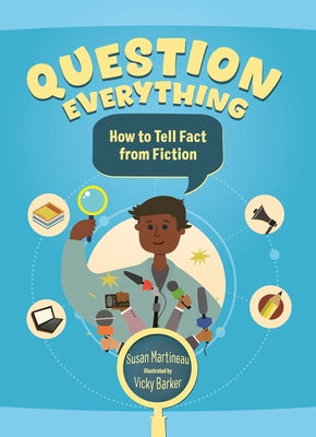 Question Everything: How to Tell Fact from Fiction by Martineau, Susan
